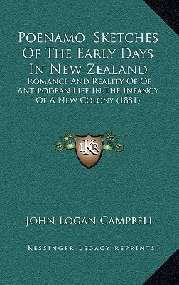 Poenamo, Sketches Of The Early Days In New Zealand: Romance And Reality Of Of Antipodean Life In The Infancy Of A New Colony (1881)