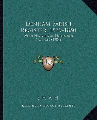 Denham Parish Register, 1539-1850: With Historical Notes And Notices (1904)