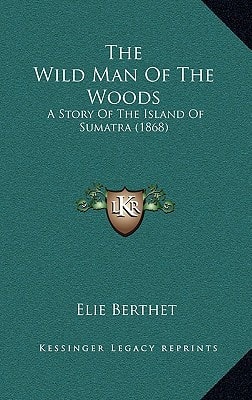 The Wild Man of the Woods: A Story of the Island of Sumatra (1868)