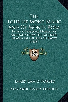 The Tour Of Mont Blanc And Of Monte Rosa: Being A Personal Narrative, Abridged From The Author's Travels In The Alps Of Savoy (1855)