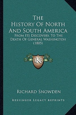 The History Of North And South America: From Its Discovery, To The Death Of General Washington (1805)