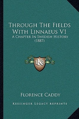 Through The Fields With Linnaeus V1: A Chapter In Swedish History (1887)