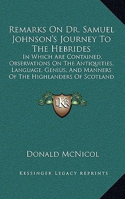 Remarks On Dr. Samuel Johnson's Journey To The Hebrides: In Which Are Contained, Observations On The Antiquities, Language, Genius, And Manners Of The Highlanders Of Scotland (1779)