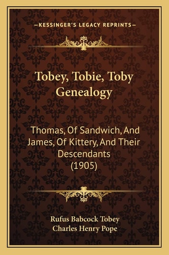 Tobey, Tobie, Toby Genealogy: Thomas, Of Sandwich, And James, Of Kittery, And Their Descendants (1905)