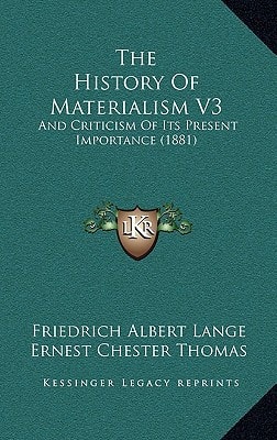 The History Of Materialism V3: And Criticism Of Its Present Importance (1881)