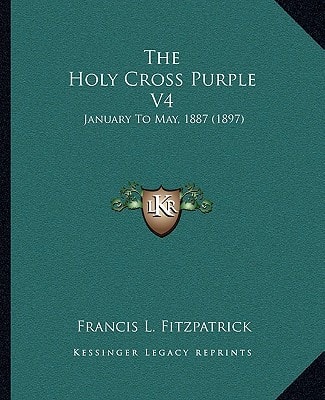 The Holy Cross Purple V4: January To May, 1887 (1897)