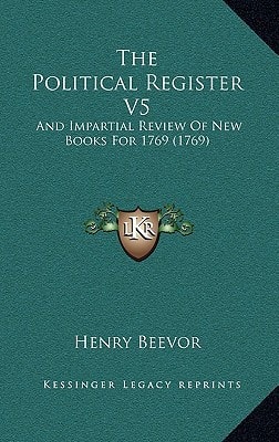 The Political Register V5: And Impartial Review Of New Books For 1769 (1769)