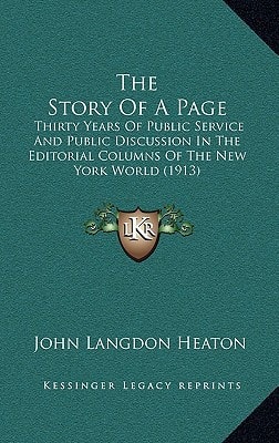 The Story Of A Page: Thirty Years Of Public Service And Public Discussion In The Editorial Columns Of The New York World (1913)