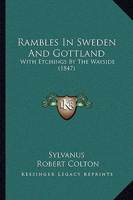 Rambles In Sweden And Gottland: With Etchings By The Wayside (1847)