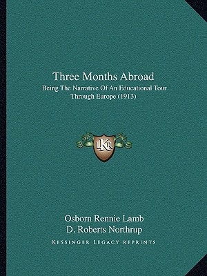 Three Months Abroad: Being The Narrative Of An Educational Tour Through Europe (1913)