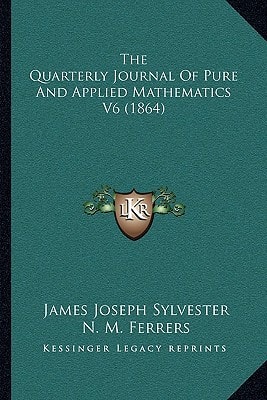 The Quarterly Journal Of Pure And Applied Mathematics V6 (1864)