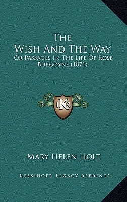 The Wish And The Way: Or Passages In The Life Of Rose Burgoyne (1871)