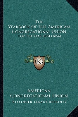 The Yearbook Of The American Congregational Union: For The Year 1854 (1854)