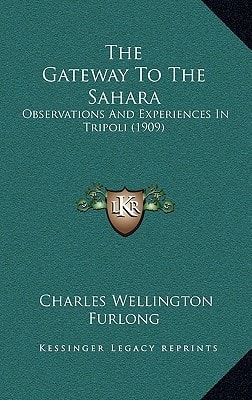 The Gateway To The Sahara: Observations And Experiences In Tripoli (1909)