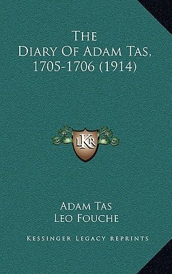 The Diary Of Adam Tas, 1705-1706 (1914)