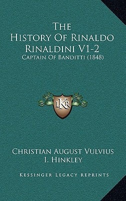 The History Of Rinaldo Rinaldini V1-2: Captain Of Banditti (1848)