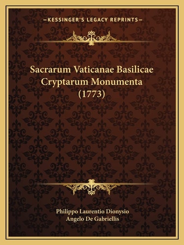 Sacrarum Vaticanae Basilicae Cryptarum Monumenta (1773)