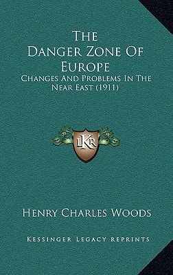 The Danger Zone Of Europe: Changes And Problems In The Near East (1911)