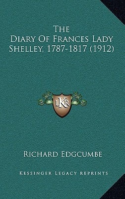 The Diary Of Frances Lady Shelley, 1787-1817 (1912)