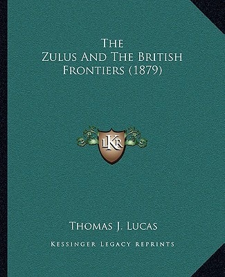 The Zulus And The British Frontiers (1879)