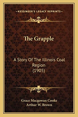 The Grapple: A Story Of The Illinois Coal Region (1905)