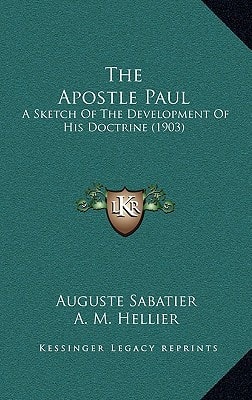 The Apostle Paul: A Sketch Of The Development Of His Doctrine (1903)