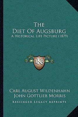 The Diet Of Augsburg: A Historical Life Picture (1879)