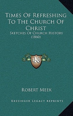 Times Of Refreshing To The Church Of Christ: Sketches Of Church History (1860)