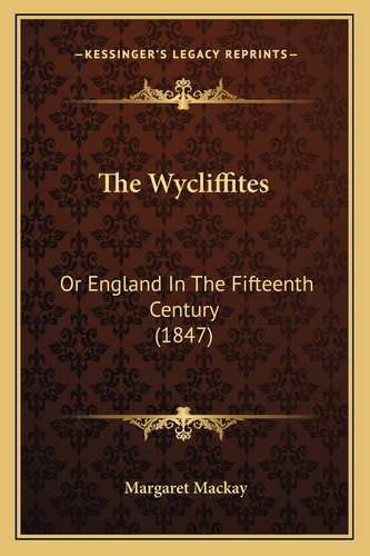 The Wycliffites: Or England In The Fifteenth Century (1847)