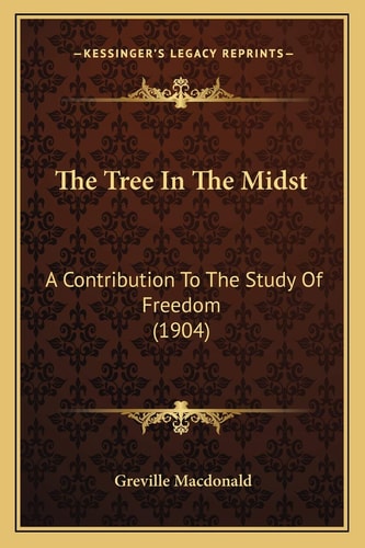 The Tree In The Midst: A Contribution To The Study Of Freedom (1904)