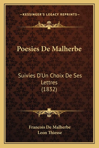 Poesies De Malherbe: Suivies D'Un Choix De Ses Lettres (1832)