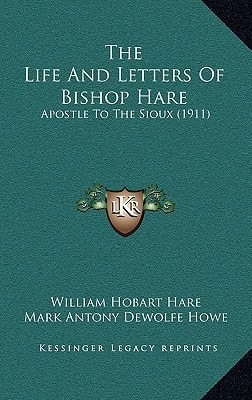 The Life And Letters Of Bishop Hare: Apostle To The Sioux (1911)