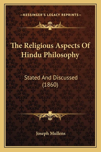 The Religious Aspects Of Hindu Philosophy: Stated And Discussed (1860)