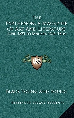 The Parthenon, A Magazine Of Art And Literature: June, 1825 To January, 1826 (1826)