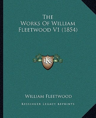 The Works Of William Fleetwood V1 (1854)