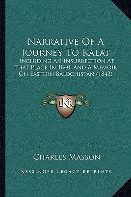 Narrative Of A Journey To Kalat: Including An Insurrection At That Place In 1840, And A Memoir On Eastern Balochistan (1843)