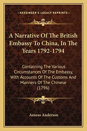 A Narrative Of The British Embassy To China, In The Years 1792-1794: Containing The Various Circumstances Of The Embassy, With Accounts Of The Customs And Manners Of The Chinese (1796)