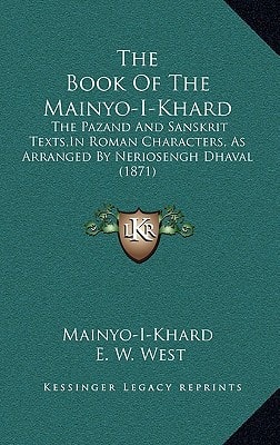 The Book Of The Mainyo-I-Khard: The Pazand And Sanskrit Texts,In Roman Characters, As Arranged By Neriosengh Dhaval (1871)