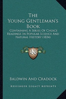 The Young Gentleman's Book: Containing A Series Of Choice Readings In Popular Science And Natural History (1834)