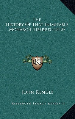 The History Of That Inimitable Monarch Tiberius (1813)