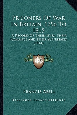 Prisoners Of War In Britain, 1756 To 1815: A Record Of Their Lives, Their Romance And Their Sufferings (1914)