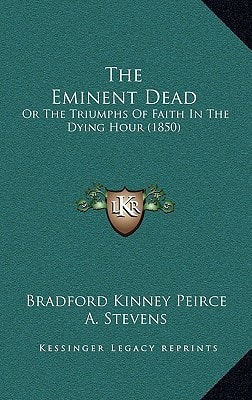 The Eminent Dead: Or The Triumphs Of Faith In The Dying Hour (1850)