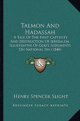 Talmon And Hadassah: A Tale Of The First Captivity And Destruction Of Jerusalem, Illustrative Of God's Judgments On National Sin (1848)