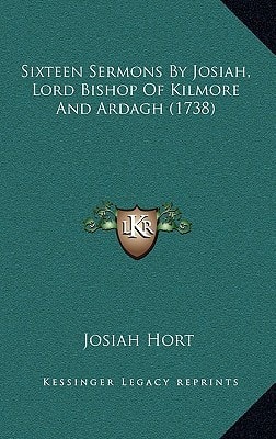 Sixteen Sermons By Josiah, Lord Bishop Of Kilmore And Ardagh (1738)