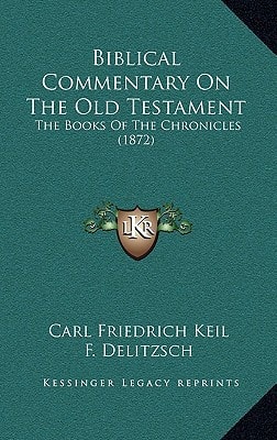 Biblical Commentary On The Old Testament: The Books Of The Chronicles (1872)