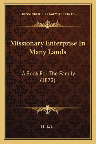 Missionary Enterprise In Many Lands: A Book For The Family (1872)