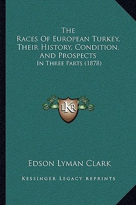 The Races Of European Turkey, Their History, Condition, And Prospects: In Three Parts (1878)