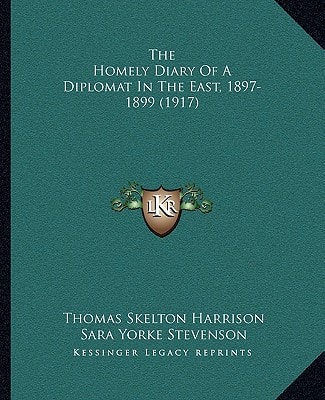 The Homely Diary Of A Diplomat In The East, 1897-1899 (1917)