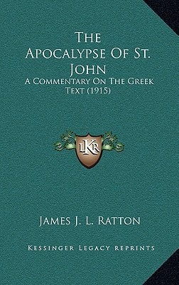 The Apocalypse Of St. John: A Commentary On The Greek Text (1915)
