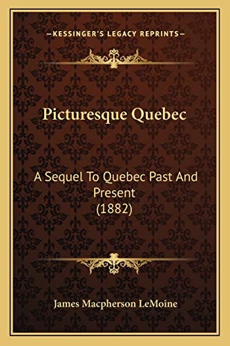Picturesque Quebec: A Sequel To Quebec Past And Present (1882)